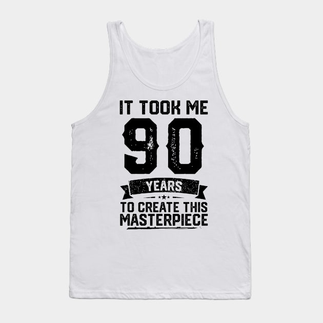 It Took Me 90 Years To Create This Masterpiece 90th Birthday Tank Top by ClarkAguilarStore